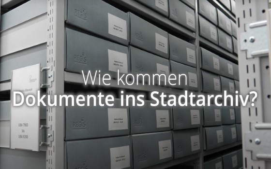 Wie kommen Dokumente ins Stadtarchiv?